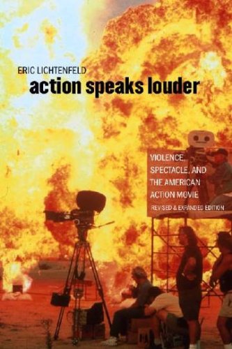 Action Speaks Louder Violence Spectacle And The American Action Movie Revised Ed Eric Lichtenfeld