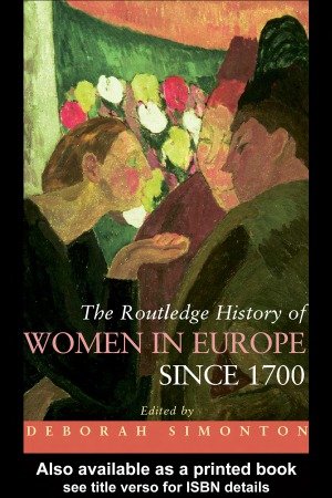 The Routledge History Of Women In Europe Since 1700 Deborah Simonton