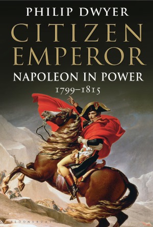 Napoleon Vol 2 Citizen Emperor Napoleon In Power 17991815 2013 Philip G Dwyer