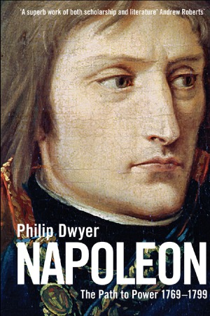 Napoleon Vol 1 The Path To Power 1769 1799 2014 Philip G Dwyer