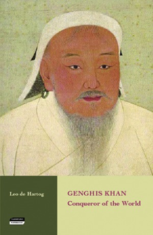 Genghis Khan Conqueror Of The World Leo De Hartog