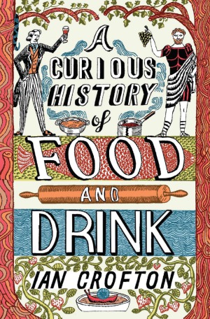 A Curious History Of Food And Drink Ian Crofton