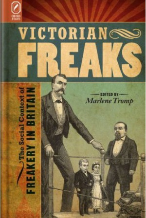 Victorian Freaks The Social Context Of Freakery In Britain Phd Marlene Tromp Editor
