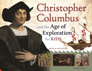 Christopher Columbus And The Age Of Exploration For Kids With 21 Activities For Kids Series Ronald A Reis