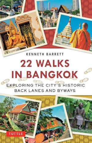 22 Walks In Bangkok Exploring The Citys Historic Back Lanes And Byways Kenneth Barrett