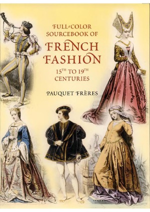 Fullcolor Sourcebook Of French Fashion 15th To 19th Centuries Pauquet Frres