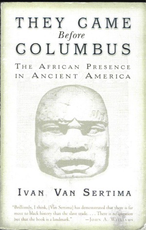They Came Before Columbus The African Presence In Ancient America Ivan Van Sertima
