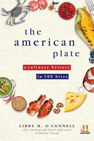 The American Plate A Culinary History In 100 Bites Libby Oconnell