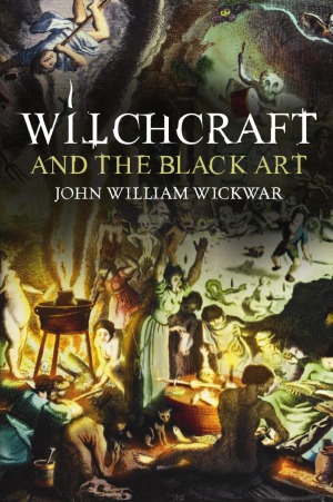 Witchcraft And The Black Art Rev Edition John William Wickwar