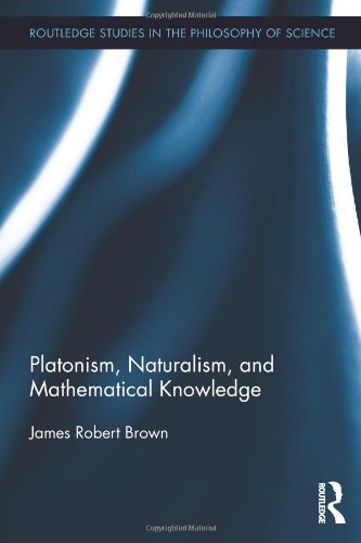 Platonism Naturalism And Mathematical Knowledge 1st Edition James Robert Brown