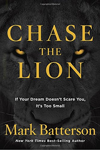 Chase The Lion If Your Dream Doesnt Scare You Its Too Small Mark Batterson