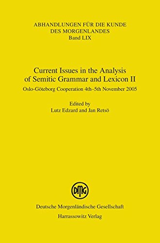 Current Issues In The Analysis Of Semitic Grammar And Lexicon Ii Oslogoteborg Cooperation 4th5th November 2005 Lutz Edzard