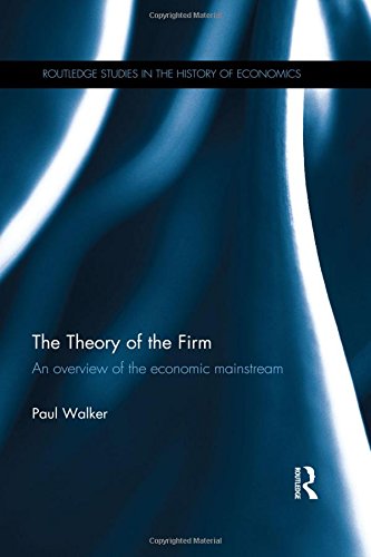 The Theory Of The Firm An Overview Of The Economic Mainstream Paul Walker