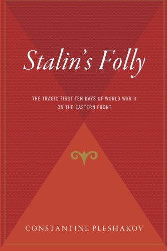 Stalins Folly The Tragic First Ten Days Of Wwii On The Eastern Front Reprint Constantine Pleshakov