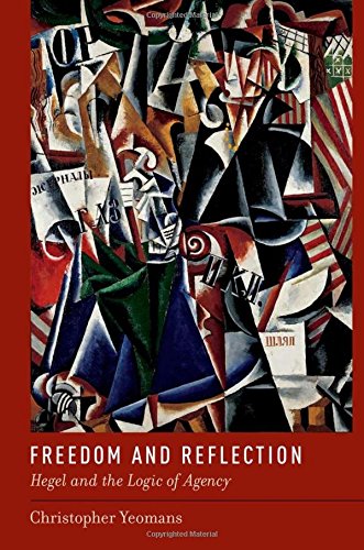Freedom And Reflection Hegel And The Logic Of Agency 1st Edition Christopher Yeomans