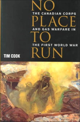 No Place To Run The Canadian Corps And Gas Warfare In The First World War Tim Cook
