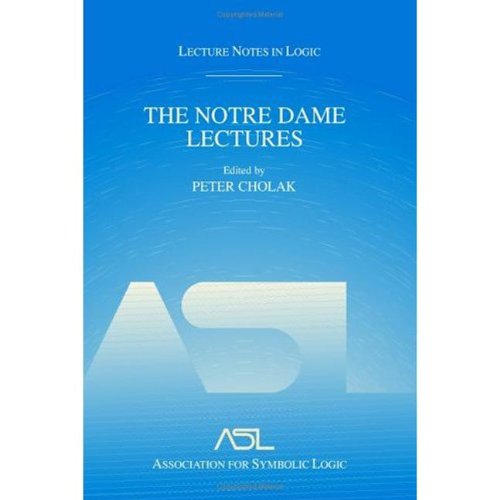 The Notre Dame Lectures Lecture Notes In Logic 18 Peter Cholak
