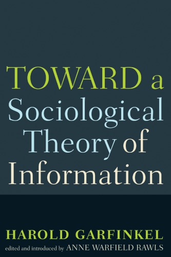 Toward A Sociological Theory Of Information Harold Garfinkel