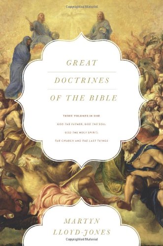 Great Doctrines Of The Bible 3 In 1 God The Father God The Son God The Holy Spirit The Church And The Last Things 1st Edition Martyn Lloydjones