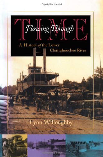 Flowing Through Time A History Of The Lower Chattahoochee River 1st Edition Lynn Willoughby