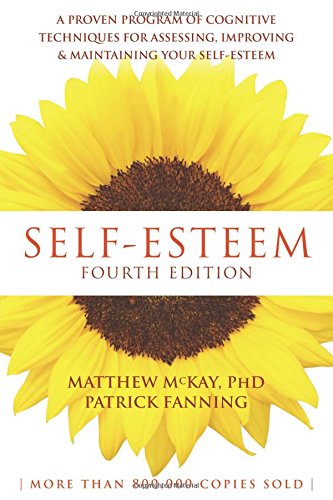 Selfesteem A Proven Program Of Cognitive Techniques For Assessing Improving And Maintaining Your Selfesteem 4th Edition Matthew Mckay