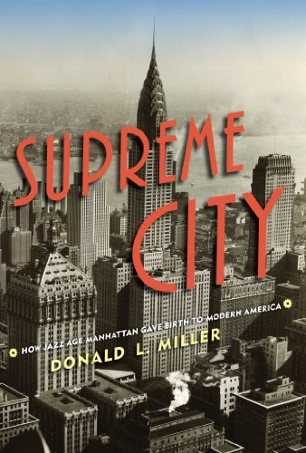 Supreme City How Jazz Age Manhattan Gave Birth To Modern America First Edition Donald L Miller