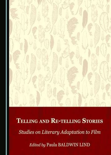 Telling And Retelling Stories Studies On Literary Adaptation To Film 1st Edition Paula Baldwin Lind