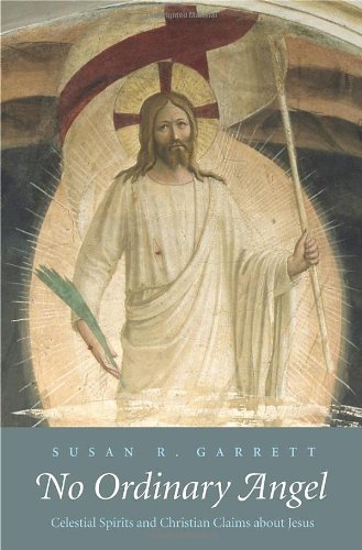 No Ordinary Angel Celestial Spirits And Christian Claims About Jesus 1st Susan R Garrett