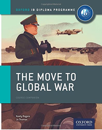 The Move To Global War Ib History Course Book Oxford Ib Diploma Program 1st Edition Jo Thomas