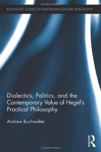Dialectics Politics And The Contemporary Value Of Hegels Practical Philosophy Andrew Buchwalter