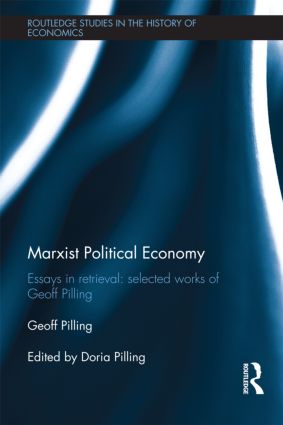 Marxist Political Economy Essays In Retrieval Selected Works Of Geoff Pilling Geoff Pilling Edited By Doria Pilling