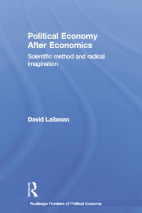 Political Economy After Economics Scientific Method And Radical Imagination David Laibman