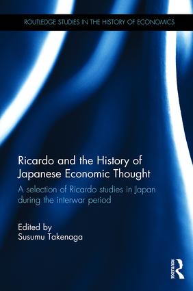 Ricardo And The History Of Japanese Economic Thought A Selection Of Ricardo Studies In Japan During The Interwar Period Susumu Takenaga Ed