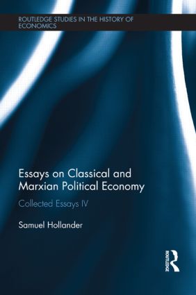 Essays On Classical And Marxian Political Economy Collected Essays Iv Samuel Hollander
