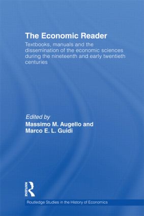 The Economic Reader Textbooks Manuals And The Dissemination Of The Economic Sciences During The 19th And Early 20th Centuries Massimo M Augello
