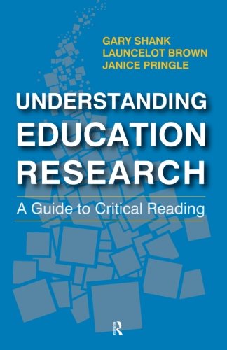 Understanding Education Research A Guide To Critical Reading Gary Shank