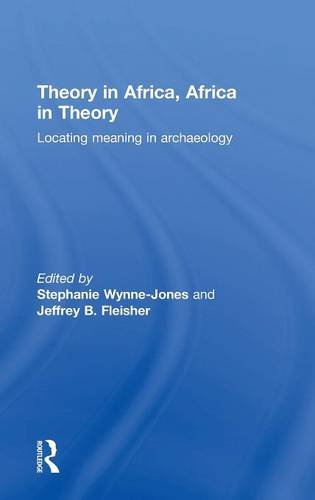 Theory In Africa Africa In Theory Locating Meaning In Archaeology Stephanie Wynnejones
