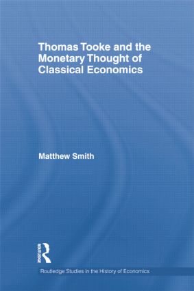Thomas Tooke And The Monetary Thought Of Classical Economics Matthew Smith