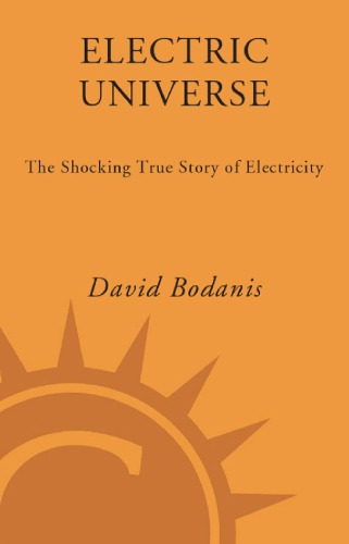 Electric Universe The Shocking True Story Of Electricity 1st Ed Bodanis