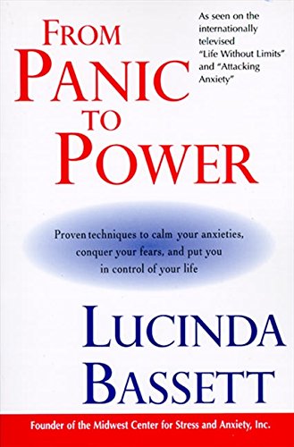 From Panic To Power Proven Techniques To Calm Your Anxieties Conquer Your Fears And Put You In Control Of Your Life 1st Edition Lucinda Bassett