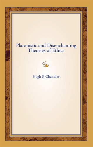 Platonistic And Disenchanting Theories Of Ethics 1st Hugh S Chandler