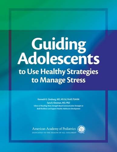 Guiding Adolescents To Use Healthy Strategies To Manage Stress 1st Edition Kenneth R Ginsburg