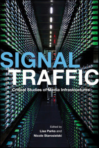 Signal Traffic Critical Studies Of Media Infrastructures Lisa Parks