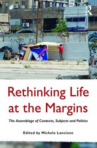 Rethinking Life At The Margins The Assemblage Of Contexts Subjects And Politics New Michele Lancione