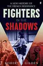 Fighters In The Shadows A New History Of The French Resistance Robert Gildea