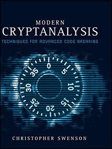 Modern Cryptanalysis Techniques For Advanced Code Breaking 1st Edition Christopher Swenson