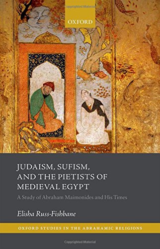 Judaism Sufism And The Pietists Of Medieval Egypt A Study Of Abraham Maimonides And His Times 1st Edition Elisha Russfishbane