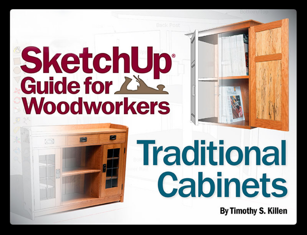 Fine Woodworkings Google Sketchup Guide For Woodworkers Traditional Cabinets Timothy S Killen