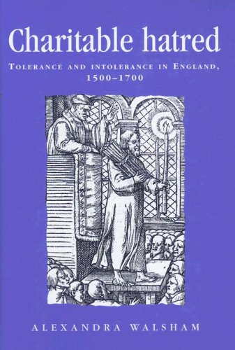 Charitable Hatred Tolerance And Intolerance In England 15001700 Alexandra Walsham