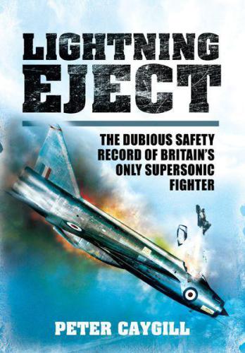 Lightning Eject The Dubious Safety Record Of Britains Only Supersonic Fighter By Peter Peter Caygill
